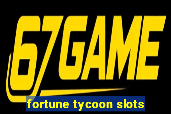 fortune tycoon slots